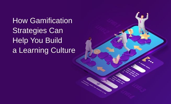 How Gamification Strategies Can Help You Build a Learning Culture